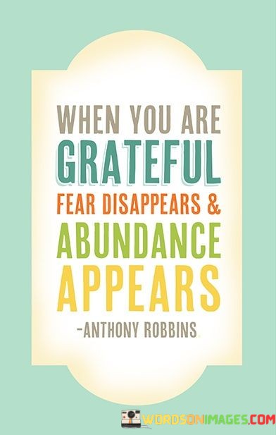 When-You-Are-Grateful-Feaer-Disappears-And-Abundance-Appears-Quotes.jpeg