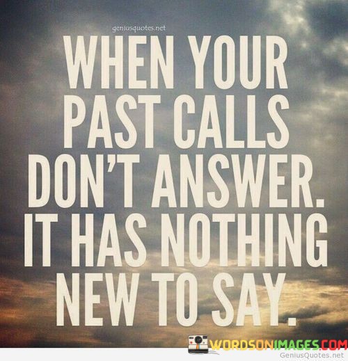When-Your-Past-Calls-Dont-Answer-It-Has-Nothing-New-Quotes.jpeg