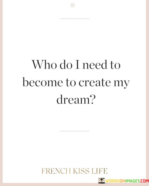 Who-Do-I-Need-To-Become-To-Quotes.jpeg