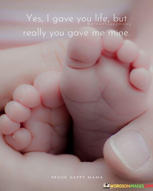Yes-I-Gave-You-Life-But-Really-You-Gave-Me-Mine-Quotes.jpeg