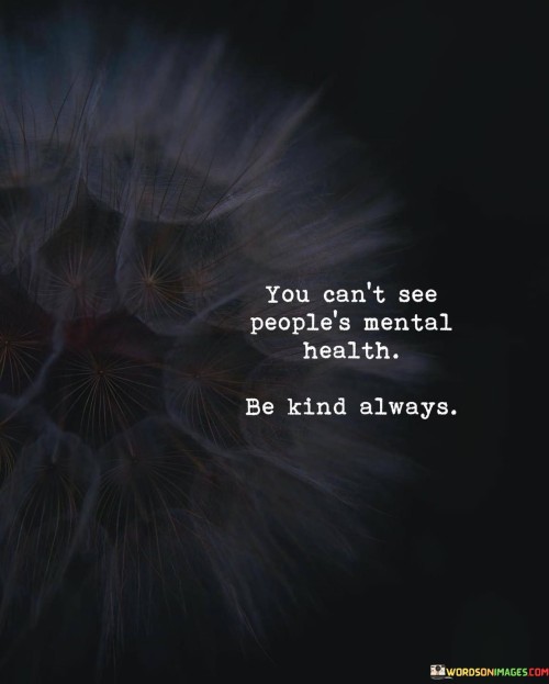 You-Cant-See-People-Mental-Health-Be-Kind-Always-Quotes.jpeg