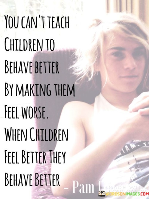 You Can't Teach Children To Behave Better Quotes