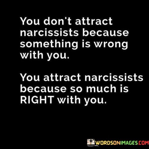 You-Dont-Attract-Narcissists-Because-Something-Quotes.jpeg