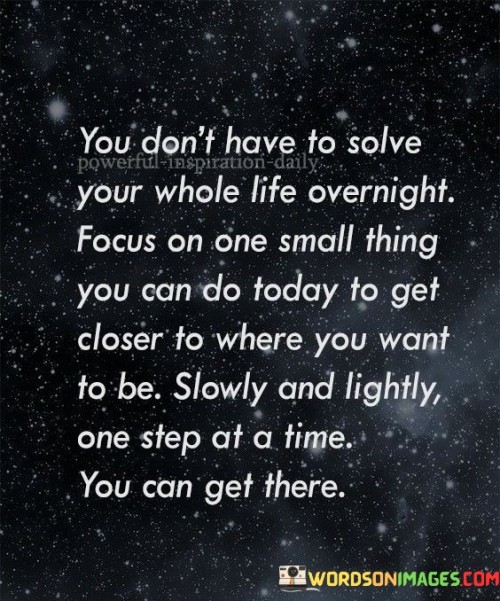 You-Dont-Have-To-Solve-Your-Whole-Life-Overnight-Quotes.jpeg