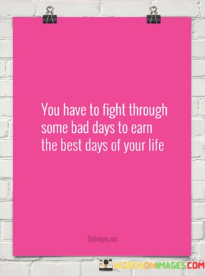 You-Have-To-Fight-Through-Some-Bad-Days-To-Earn-Quotes.jpeg
