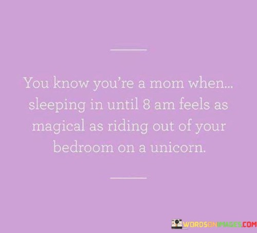 You Know You're A Mom When Sleeping In Until Quotes