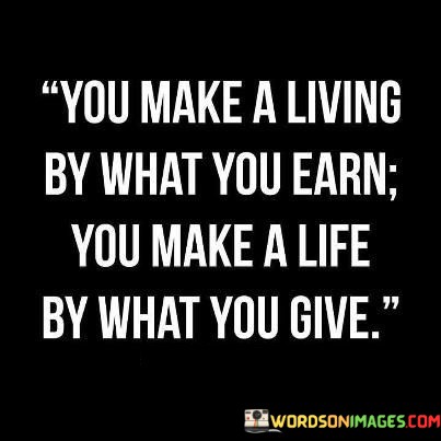 You-Make-A-Living-By-What-You-Earn-You-Make-Quotes.jpeg
