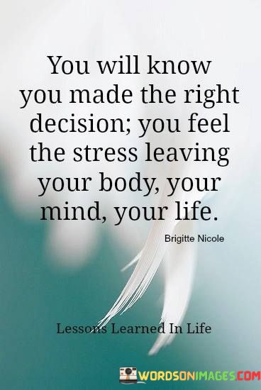 You-Will-Know-You-Made-The-Right-Decision-You-Feel-Quotes.jpeg