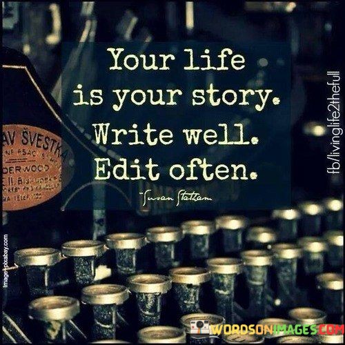 Your-Life-Is-Your-Story-Write-Well-Edit-Often-Quotes.jpeg