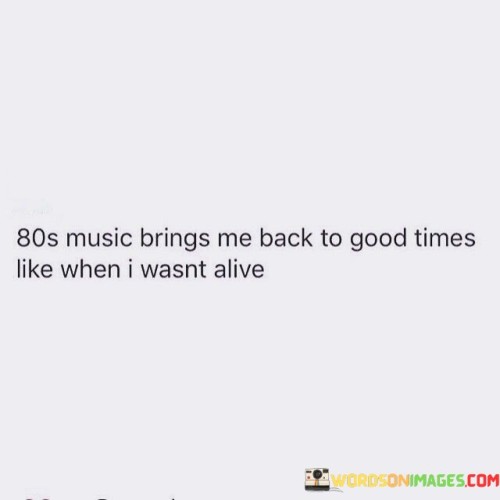 80s-Music-Bring-Me-Bac-To-Good-Times-Like-When-Quotes.jpeg