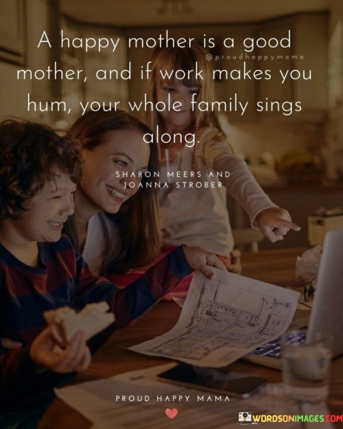 A Happy Mother Is A Good Mother And If Work Quotes