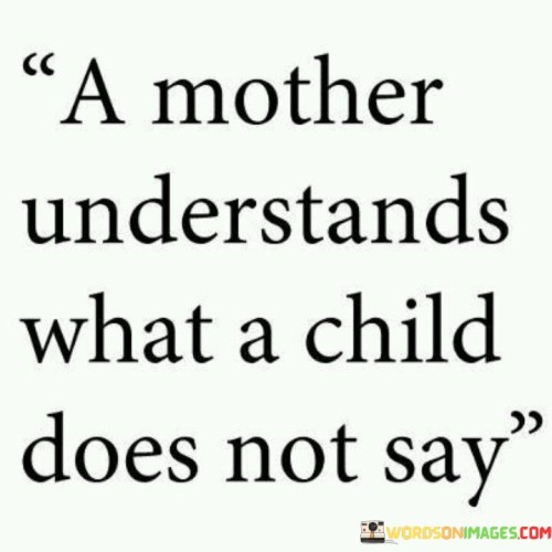 A Mother Understands What A Child Does Not Say Quotes