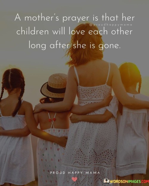 A Mother's Prayer Is That Her Children Will Love Quotes