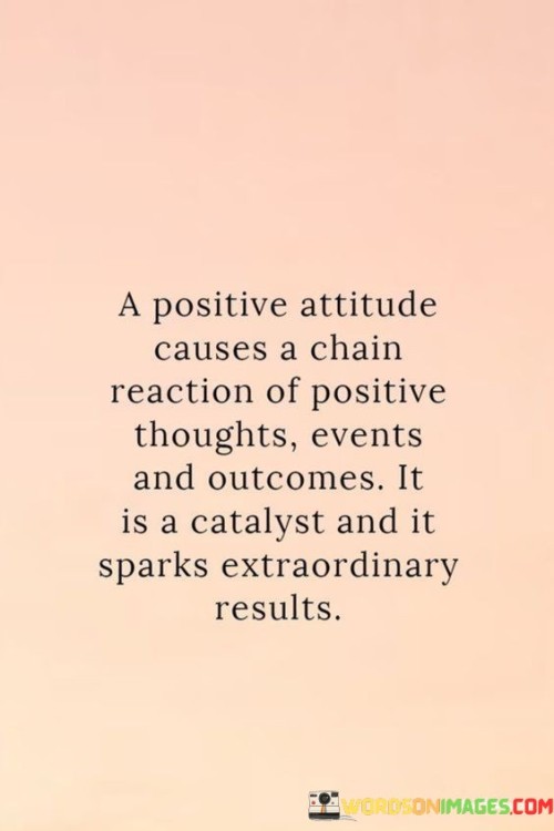A-Positive-Attitude-Causes-A-Chain-Reaction-Of-Positive-Thoughts-Quotes.jpeg