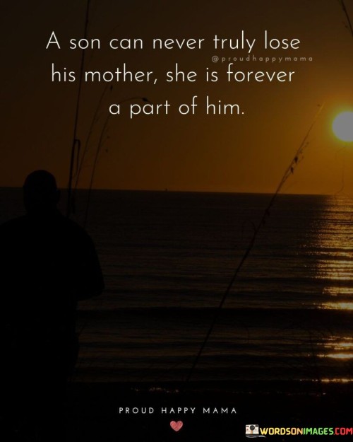 A Son Can Never Truly Lose His Mother She Is Quotes