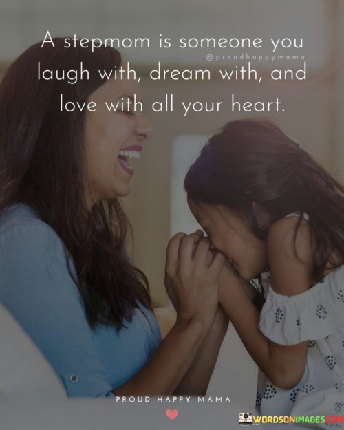 A Stepmom Is Someone You Laugh With Dream With Quotes