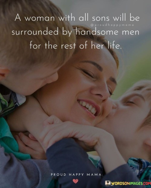 A Woman With All Sons Will Be Surrounded By Quotes