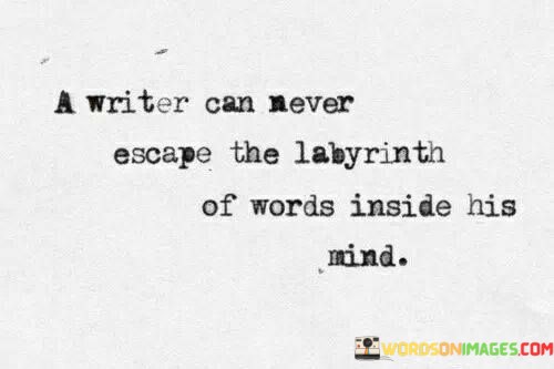 A-Writer-Can-Never-Escape-The-Labyrinth-Of-Words-Inside-Quotes.jpeg