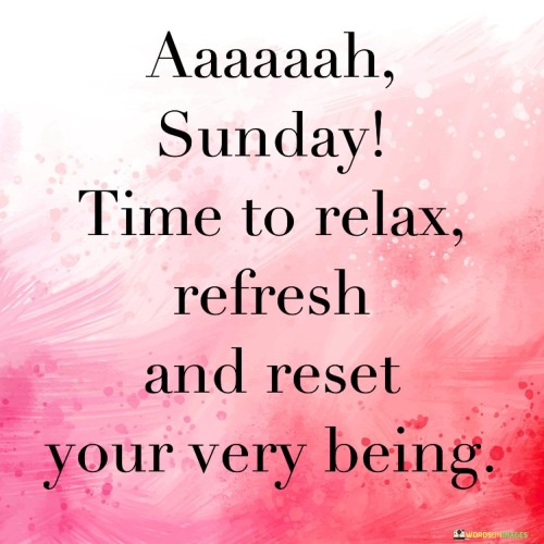 Aaaaaah-Sunday-Time-To-Relax-Refresh-And-Reset-Quotes.jpeg
