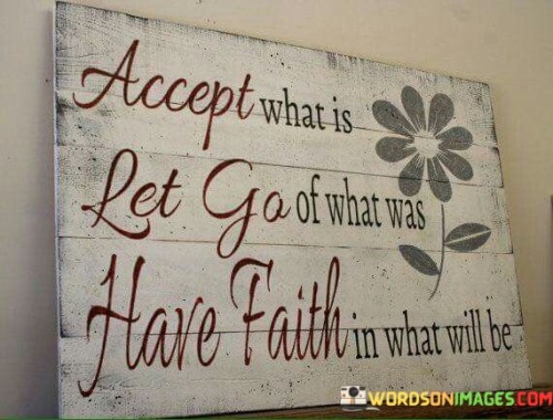 Accept-What-Is-Let-Go-Of-What-Was-Have-Faith-Quotes.jpeg