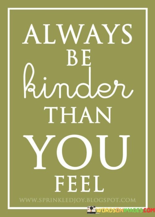 Always Be Kinder Than You Feel Quotes