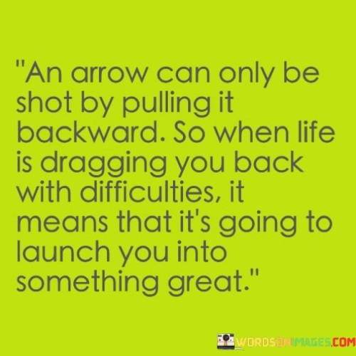 An-Arrow-Can-Only-Be-Shot-By-Pulling-It-Backward-Quotes.jpeg