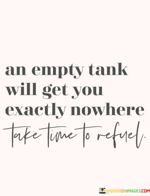 An-Empty-Tank-Will-Get-You-Exactly-Nowhere-Quotes.jpeg