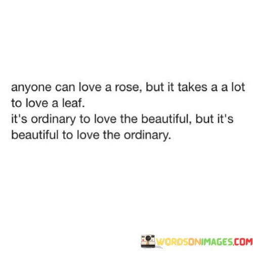 Anyone-Can-Love-A-Rose-But-It-Takes-A-Alot-Quotes.jpeg
