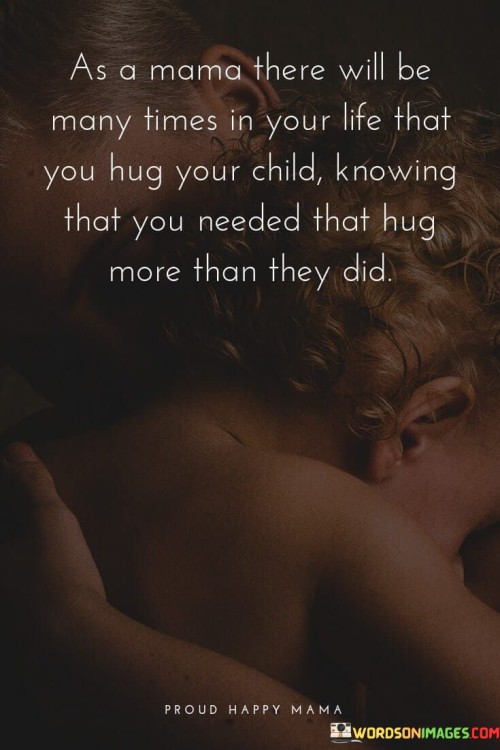 As A Mama There Will Be Many Times In Your Life Quotes