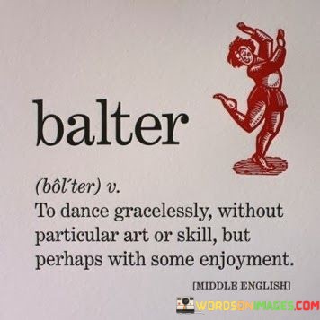 Balter To Dance Gracelessly Without Particular Art Or Skill But Quotes