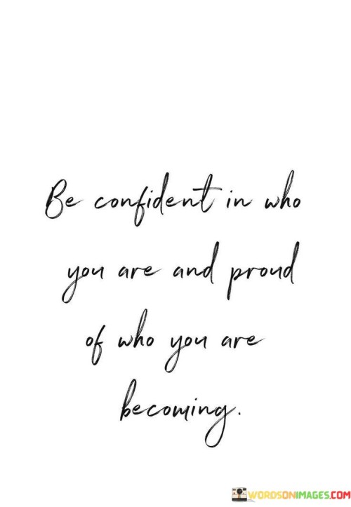 Be-Confident-In-Who-You-Are-And-Proud-Of-Who-You-Quotes.jpeg