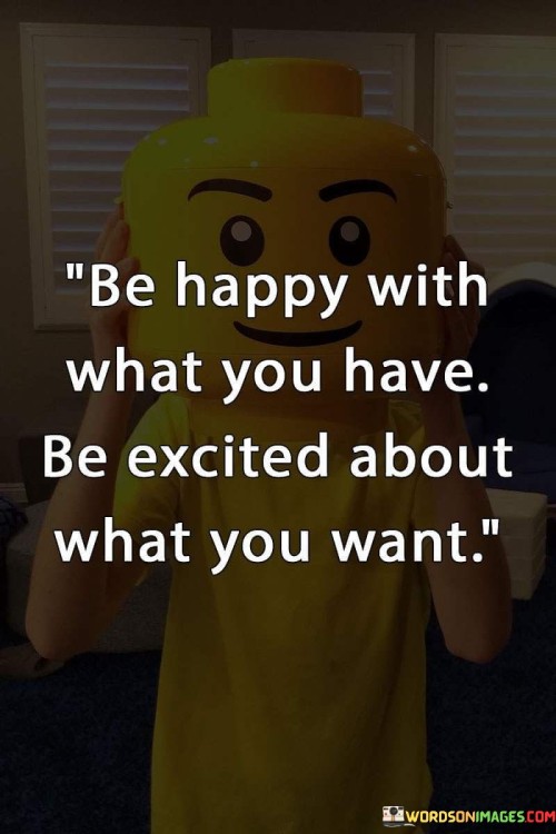 Be-Happy-With-What-You-Have-Be-Excited-About-What-Quotes.jpeg