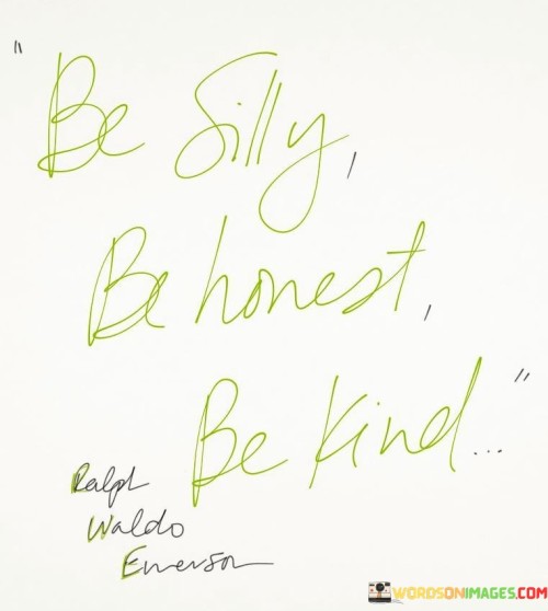 Be Silly Be Honest Be Kind Quotes