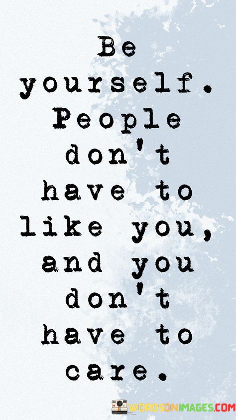 Be-Yourself-People-Dont-Have-To-Like-You-And-You-Quotes.jpeg