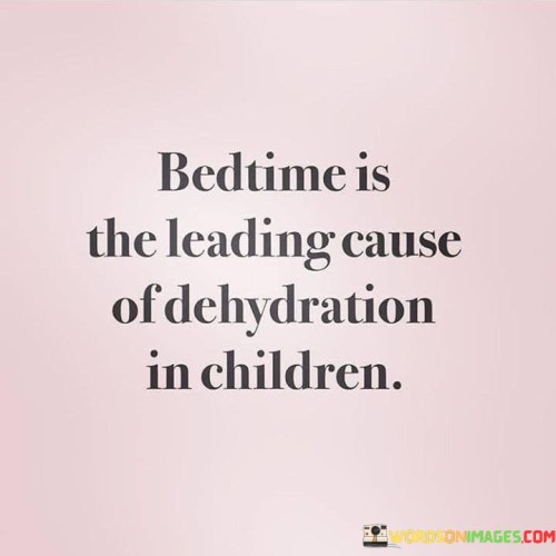 Bedtime Is The Leading Cause Of Dehydration In Children Quotes