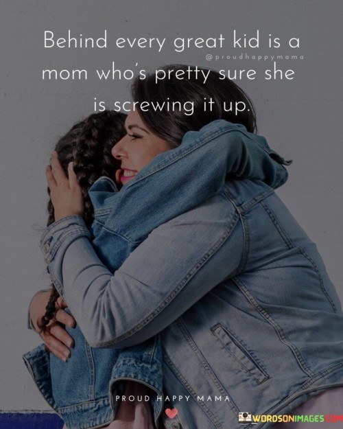 Behind Every Great Kid Is A Mom Who's Pretty Sure Quotes