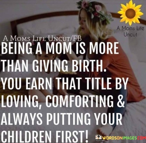 Being A Mom Is More Than Giving Birth Quotes