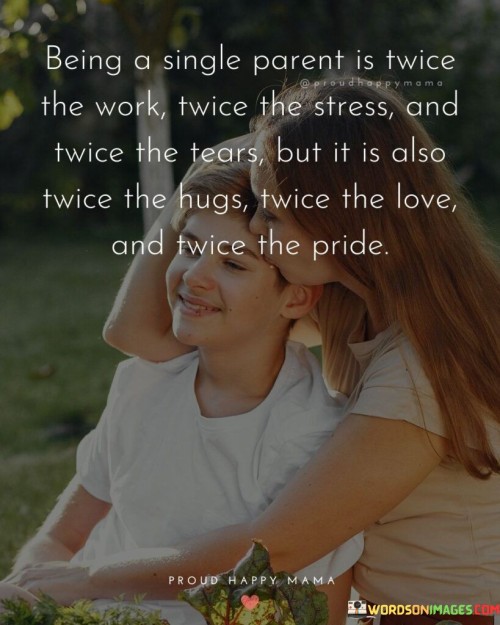 Being A Single Parent Is Twice The Work Twice The Quotes