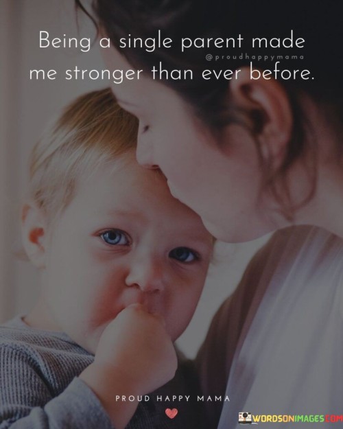 Being A Single Parent Made Me Stronger Than Quotes