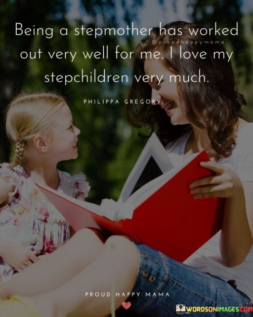 Being A Stepmother Has Worked Out Very Well For Me Quotes