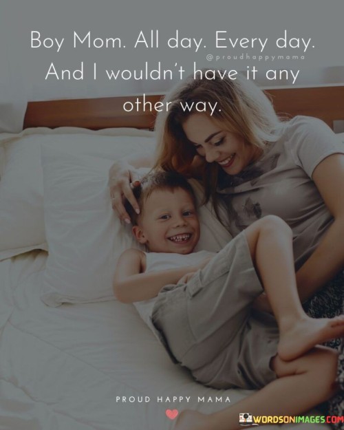 Boy Mom All Day Every Day And I Wouldn't Have Quotes