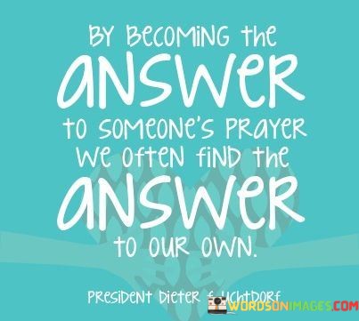 By-Becoming-The-Answer-To-Someones-Prayer-We-Often-Find-Quotes.jpeg