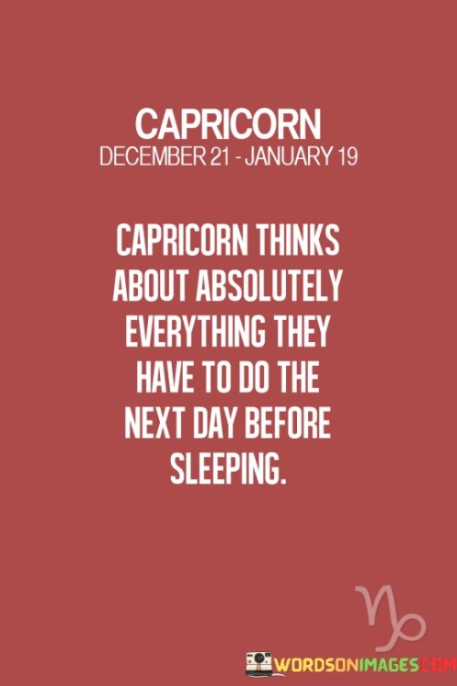 Capricorn Thinks About Absolutely Everything They Have To Do The Quotes