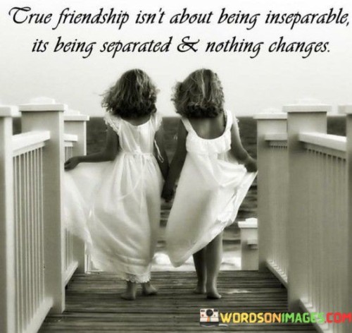 Crue Friendship Isn't About Being Inseparable Its Being Separated Quotes