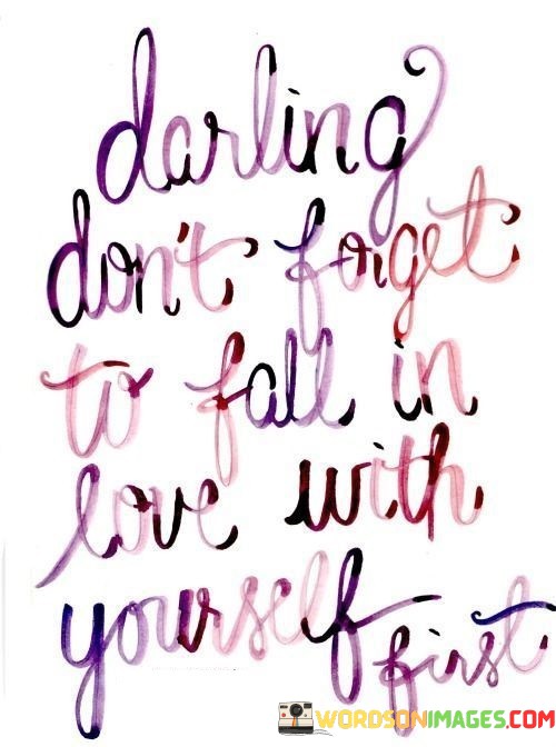 Darling-Dont-Forget-To-Fall-In-Love-With-Yourself-First-Quotes.jpeg