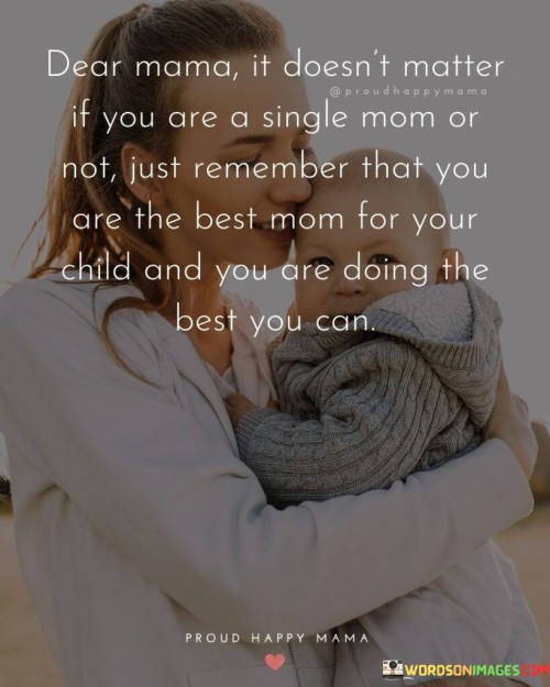 Dear Mama It Doesn't Matter If You Are A Single Mom Quotes