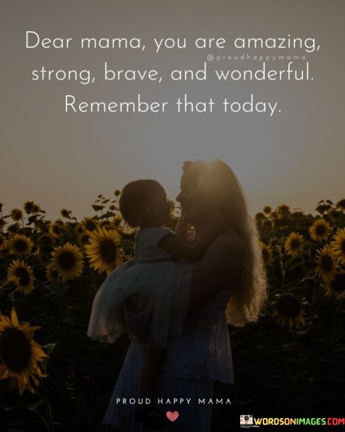 Dear Mama You Are Amazing Strong Brave Quotes