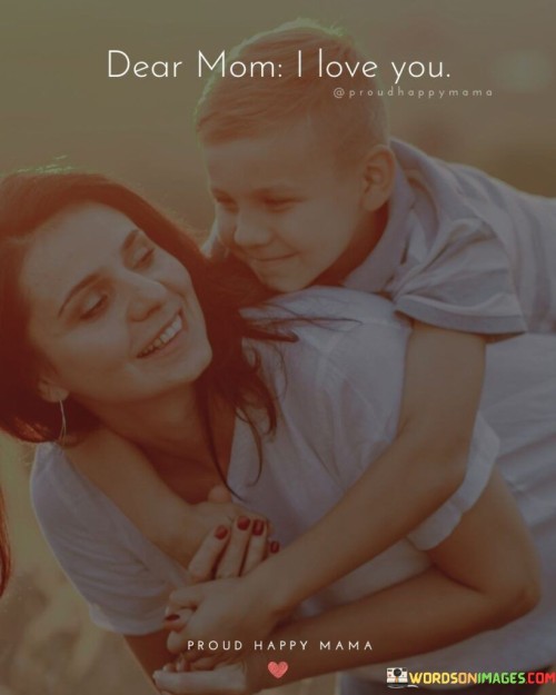 Dear Mom I Love You Quotes