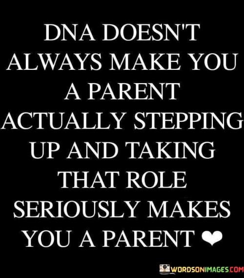 Dna Doesn't Always Make You A Parent Quotes