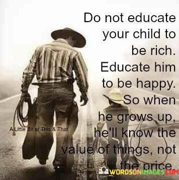 Do-Not-Educate-Your-Child-To-Be-Rich-Educate-Him-To-Be-Happy-Quotes.jpeg
